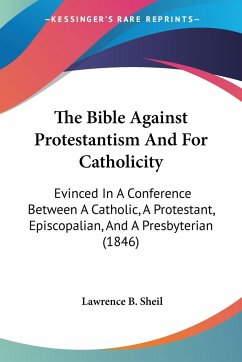 The Bible Against Protestantism And For Catholicity