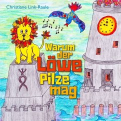 Warum der Löwe Pilze mag - Link-Raule, Christiane