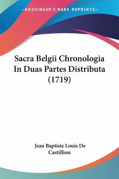 Sacra Belgii Chronologia In Duas Partes Distributa (1719) - De Castillion, Jean Baptiste Louis