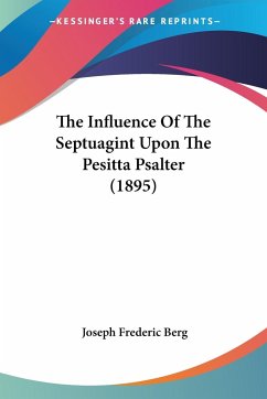 The Influence Of The Septuagint Upon The Pesitta Psalter (1895) - Berg, Joseph Frederic