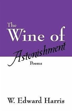 The Wine of Astonishment: Poems - Harris, W. Edward