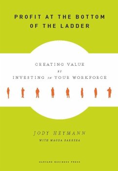 Profit at the Bottom of the Ladder: Creating Value by Investing in Your Workforce - Heymann, Jody