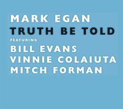 Truth Be Told - Egan,Mark Feat. Bill Evans,Vinnie Colaiuta,Mitc