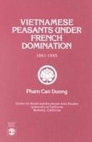 Vietnamese Peasants Under French Domination, 1861-1945, Monograph Series No. 24 - Duong, Pham Cao