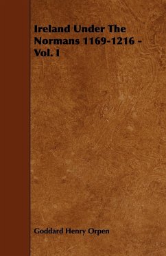 Ireland Under The Normans 1169-1216 - Vol. I - Orpen, Goddard Henry