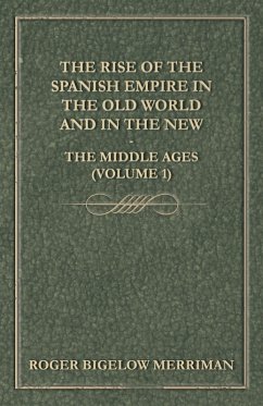 Cover The Rise Of The Spanish Empire In The Old World And In The New - The Middle Ages (Volume 1)