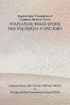 English/Igbo Translation of Common Medical Terms NtapỊ AsỤsỤ Bekee ỤfỌdỤ Nke NDỊ DỌkỊta N'Onu Ig - Nwosu, Uchenna MD Facog