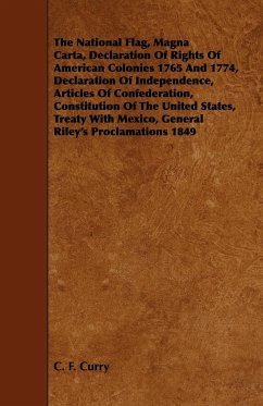 The National Flag, Magna Carta, Declaration of Rights of American Colonies 1765 and 1774, Declaration of Independence, Articles of Confederation, Cons - Curry, C. F.