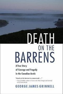 Death on the Barrens: A True Story of Courage and Tragedy in the Canadian Arctic - Grinnell, George James
