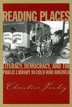 Reading Places: Literacy, Democracy, and the Public Library in Cold War America - Pawley, Christine