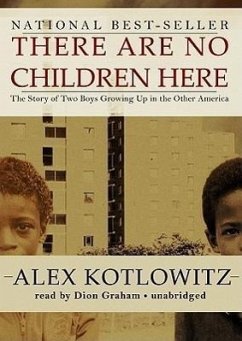 There Are No Children Here: The Story of Two Boys Growing Up in the Other America - Kotlowitz, Alex