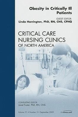 Obesity in Critically Ill Patients, an Issue of Critical Care Nursing Clinics Obesity in Critically Ill Patients, an Issue of Critical Care Nursing Clinics