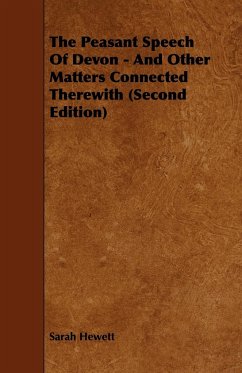 The Peasant Speech Of Devon - And Other Matters Connected Therewith (Second Edition) - Hewett, Sarah