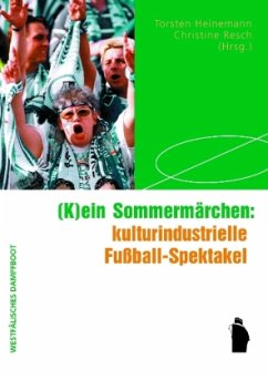 (K)ein Sommermärchen: kulturindustrielle Fußball-Spektakel