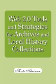 Web 2.0 Tools and Strategies for Archives and Local History Collections