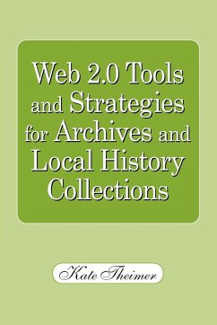 Web 2.0 Tools and Strategies for Archives and Local History Collections - Theimer, Kate