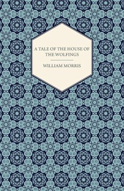 A Tale of the House of the Wolfings and All the Kindreds of the Mark Written in Prose and in Verse - Morris, William