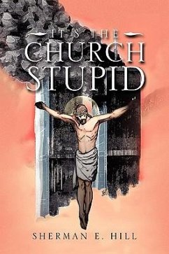 It's the Church Stupid - Hill, Sherman E.