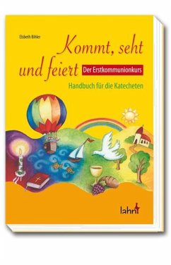 Kommt, seht und feiert. Der Erstkommunionkurs - Bihler, Elsbeth