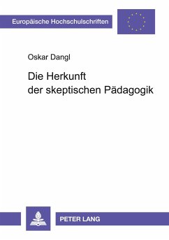 Die Herkunft der skeptischen Pädagogik - Dangl, Oskar