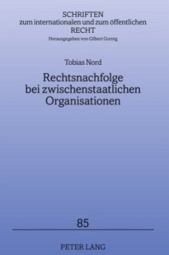 Rechtsnachfolge bei zwischenstaatlichen Organisationen - Nord, Tobias