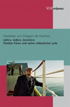 Lárico, lúdico, lacónico: Floridor Pérez und seine chilenische Lyrik - Criegern, Friederike von