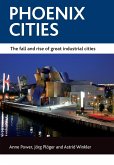 Phoenix Cities: The Fall and Rise of Great Industrial Cities