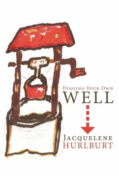 Digging Your Own Well - Hurlburt, Jacquelene