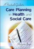 A Practical Guide to Care Planning in Health and Social Care