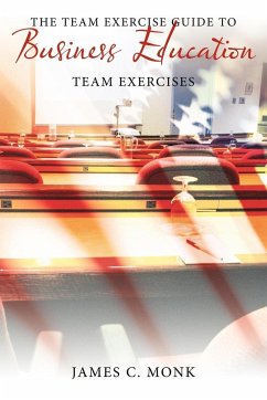 The Team Exercise Guide to Business Education - Monk, James C.