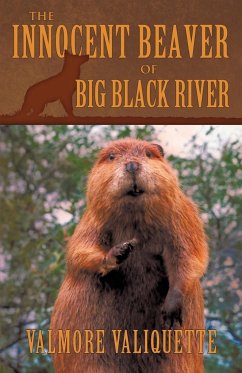 The Innocent Beaver of Big Black River - Valmore Valiquette, Valiquette