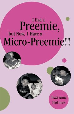 I Had a Preemie, But Now, I Have a Micro-Preemie!! - Holmes, Traci Anne