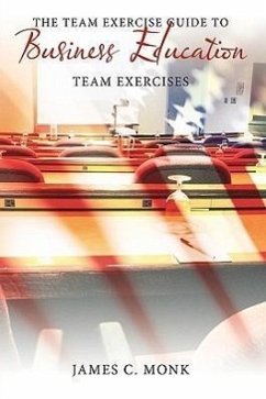 The Team Exercise Guide to Business Education - Monk, James C.