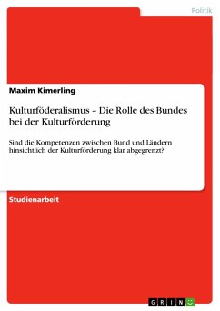 Kulturföderalismus ¿ Die Rolle des Bundes bei der Kulturförderung - Kimerling, Maxim