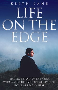 Life on the Edge - The true story of the hero who saved the lives of twenty-nine people at Beachy Head - Lane, Keith