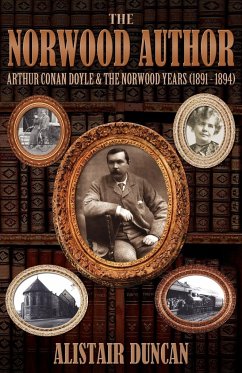 The Norwood Author - Arthur Conan Doyle and the Norwood Years (1891 - 1894) - Duncan, Alistair