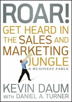 Roar! Get Heard in the Sales and Marketing Jungle - Daum, Kevin; Turner, Daniel A.