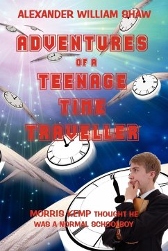 The Adventures of a Teenage Time Traveller - Shaw, Alexander William