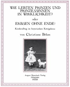 Wie lebten Prinzen und Prinzessinnen in Wirklichkeit? oder Erbsen ohne Ende! - Böhm, Christiane