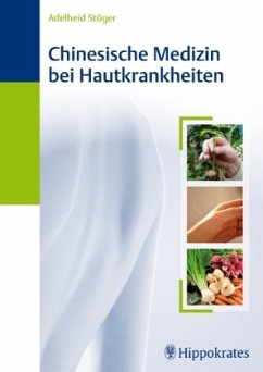 Chinesische Medizin bei Hautkrankheiten - Stöger, Adelheid