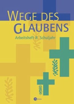 Wege des Glaubens, Arbeitsheft 8. Schuljahr / Religion Sekundarstufe I, Ausgabe für Realschule und Gymnasium