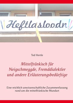 Mittelfränkisch für Neigschmeggde, Fremddialektler und andere Erläuterungsbedürftige - Hertle, Ted