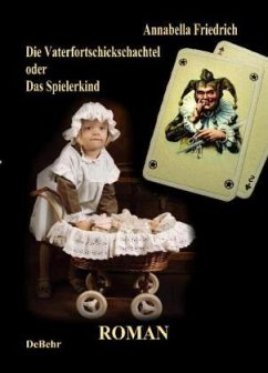 Die Vaterfortschickschachtel - oder - Das Spielerkind Roman - Friedrich, Annabella