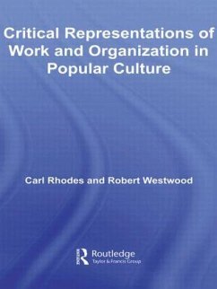 Critical Representations of Work and Organization in Popular Culture - Rhodes, Carl; Westwood, Robert