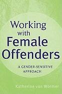 Working with Female Offenders - Wormer, Katherine Van