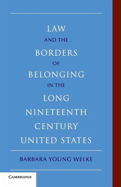 Law and the Borders of Belonging in the Long-Ninteenth-Century United States - Welke, Barbara Young