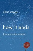 How It Ends: From You to the Universe