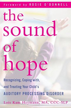 The Sound of Hope: Recognizing, Coping With, and Treating Your Child's Auditory Processing Disorder - Heymann, Lois Kam