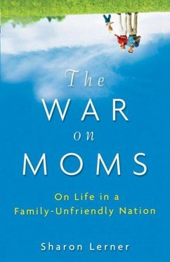 The War on Moms: On Life in a Family-Unfriendly Nation - Lerner, Sharon