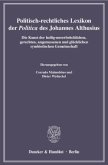 Politisch-rechtliches Lexikon der »Politica« des Johannes Althusius.